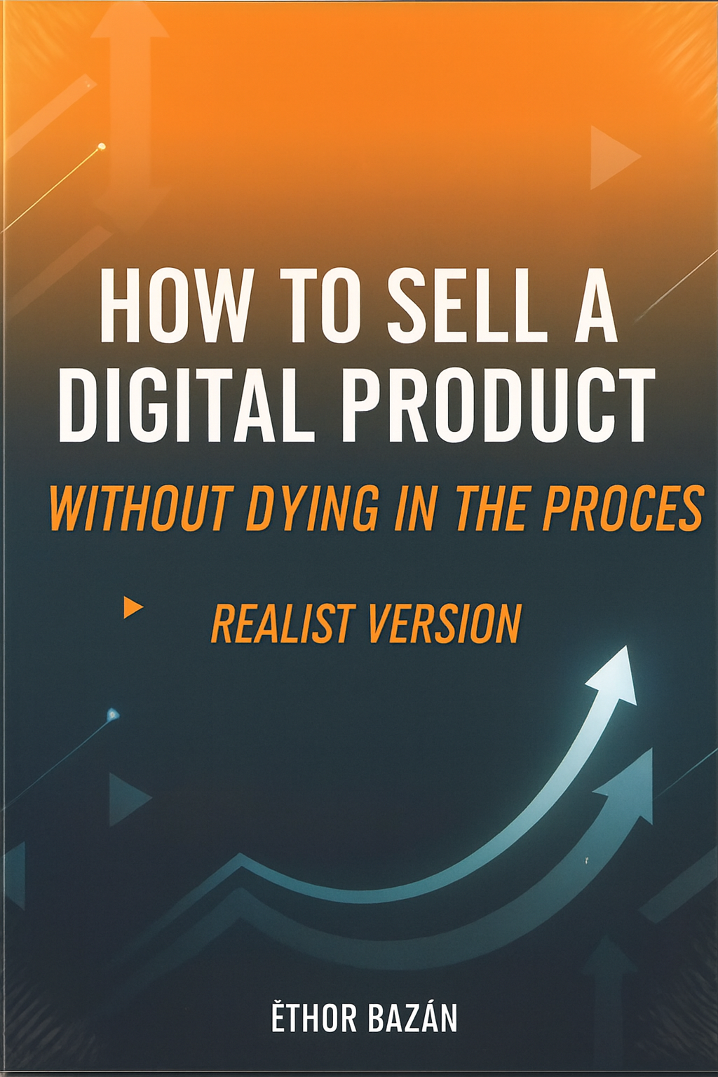 How to Create a Digital Product Without Dying in the Attempt – Realistic Version